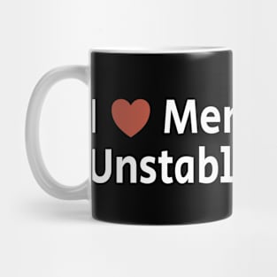 I Love Mentally Unstable Women Mug